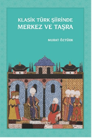 Klasik Türk Şiirinde Merkez ve Taşra Itır Ekici