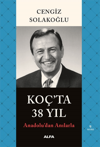 Koç'ta 38 Yıl - Anadolu'dan Anılarla Cengiz Solakoğlu