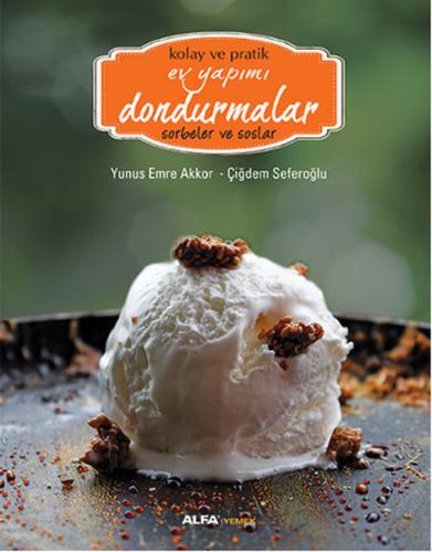 Kolay ve Pratik Ev Yapımı Dondurmalar - Sorbeler ve Soslar (Ciltli) Çi