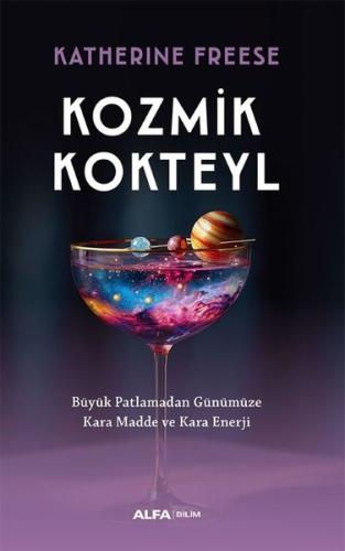 Kozmik Kokteyl - Büyük Patlamadan Günümüze Kara Madde ve Kara Enerji
