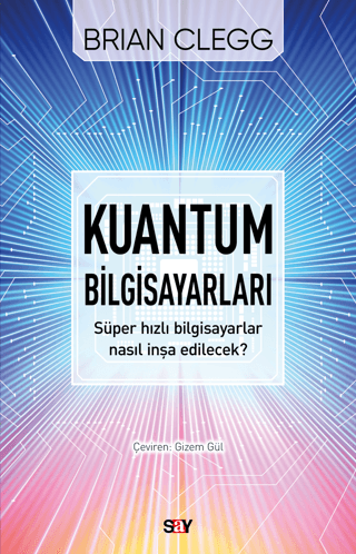 Kuantum Bilgisayarları - Süper Hızlı Bilgisayarlar Nasıl İnşa Edilecek