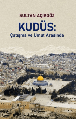 Kudüs: Çatışma ve Umut Arasında Sultan Açıkgöz