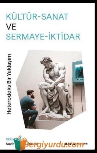 Kültür - Sanat ve Sermaye - İktidar: Heterodoks Bir Yaklaşım