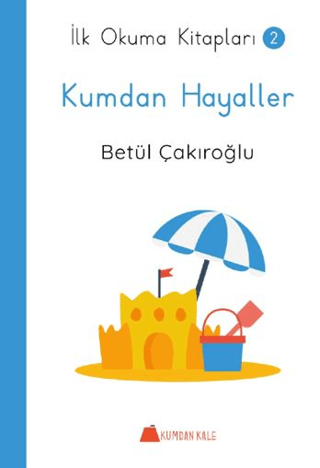 Kumdan Hayaller - İlk Okuma Kitapları Betül Çakıroğlu