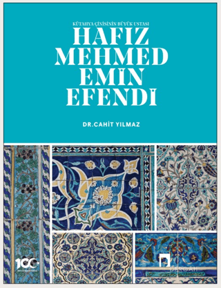 Kütahya Çinisinin Büyük Ustası Hafız Mehmed Emin Efendi Cahit Yılmaz
