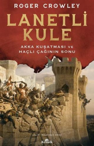 Lanetli Kule - Akka Kuşatması ve Haçlı Çağının Sonu Süleyman Uludağ