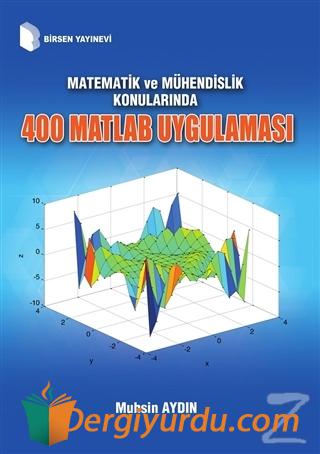 Matematik ve Mühendislik Konularında 400 Matlab Uygulaması Muhsin Aydı