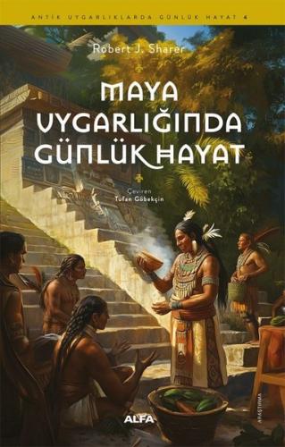 Maya Uygarlığı'nda Günlük Hayat - Antik Uygarlıklarda Günlük Hayat 4 R