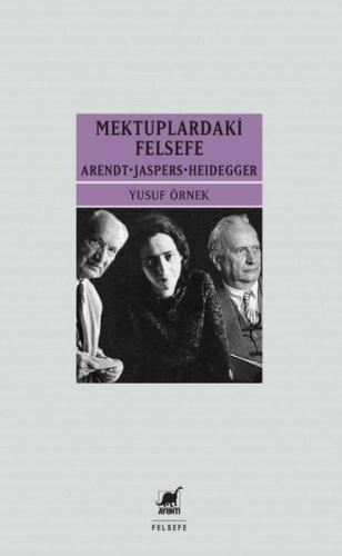 Mektuplardaki Felsefe: Arendt-Jaspers-Heidegger Yusuf Örnek