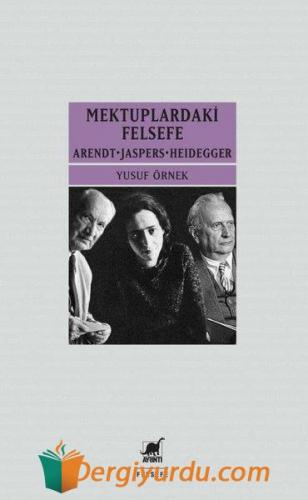 Mektuplardaki Felsefe: Arendt-Jaspers-Heidegger Yusuf Örnek