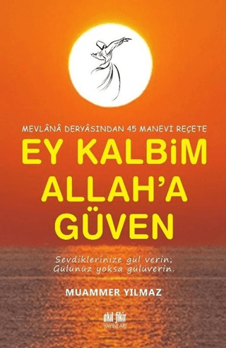 Mevlana Deryasından 45 Manevi Reçete Ey Kalbim Allah'a Güven
