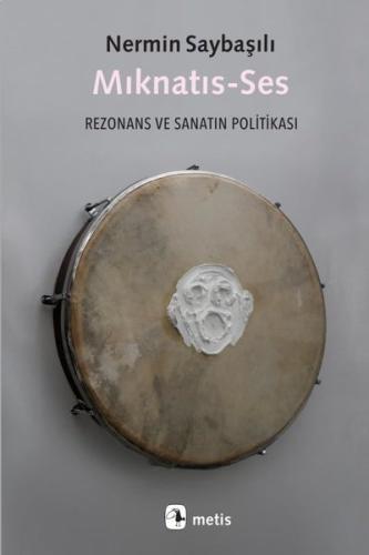 Mıknatıs-Ses: Rezonans ve Sanatın Politikası Nermin Saybaşılı