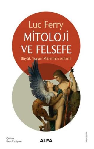 Mitoloji ve Felsefe - Büyük Yunan Mitlerinin Anlamı Sırrı Bektaş