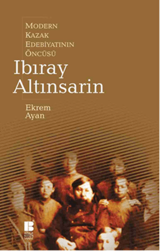 Modern Kazak Edebiyatının Öncüsü Ibıray Altınsarin Ekrem Ayan