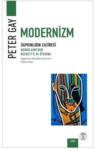 Modernizm Sapkınlığın Cazibesi - Baudelaire'den Beckett'e ve Ötesine