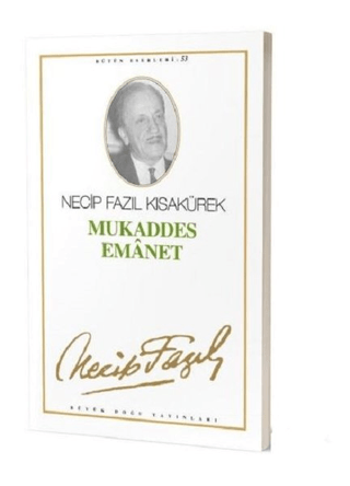 Mukaddes Emanet : 45 - Necip Fazıl Bütün Eserleri Necip Fazıl Kısaküre
