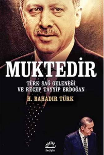 Muktedir - Türk Sağ Geleneği ve Recep Tayyip Erdoğan H. Bahadır Türk