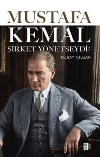 Mustafa Kemal Şirket Yönetseydi?