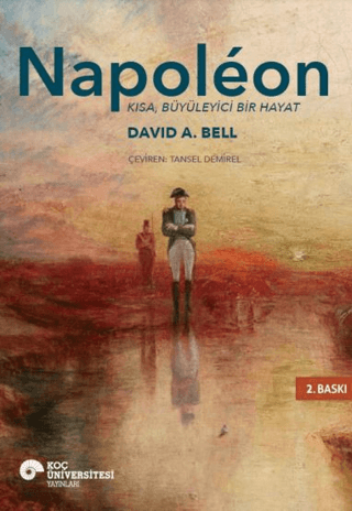 Napoleon - Kısa, Büyüleyici Bir Hayat David A. Bell
