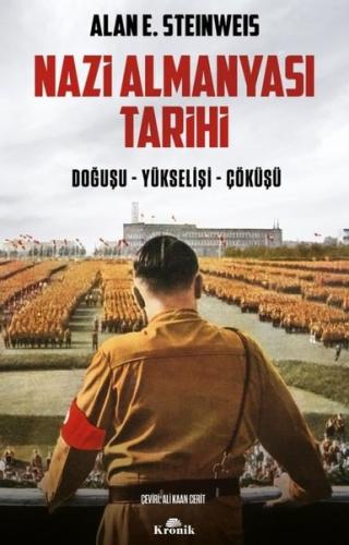 Nazi Almanyası Tarihi: Doğuşu - Yükselişi - Çöküşü Alan E. Steinweis