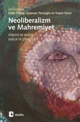 Neoliberalizm ve Mahremiyet: Türkiye'de Beden Sağlık ve Cinsellik Ayşe