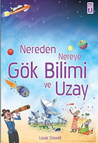 Nereden Nereye-Gök Bilimi ve Uzay Louie Stowell
