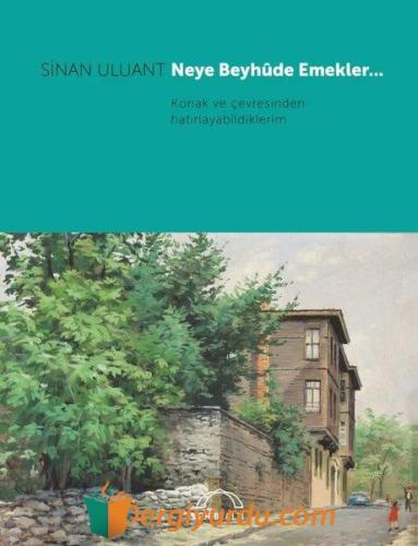 Neye Beyhude Emekler Konak ve Çevresinden Hatırlayabildiklerim Sinan U