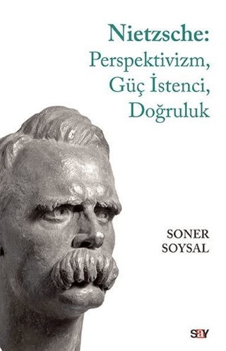 Nietzsche: Perspektivizm, Güç İstenci, Doğruluk Soner Soysal