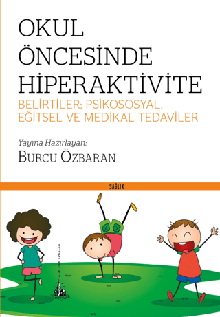 Okul Öncesinde Hiperaktivite - Belirtiler; Psikososyal, Eğitsel ve Medikal Tedaviler