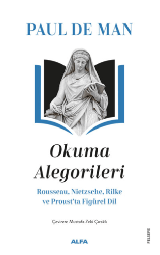 Okuma Alegorileri - Rousseau, Nietzsehe, Rilke ve Proust'ta Figürel Dil