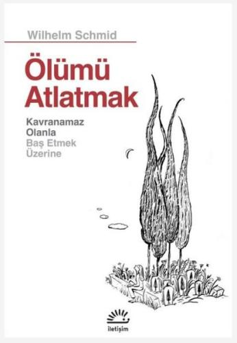 Ölümü Atlatmak - Kavranamaz Olanla Baş Etmek Üzerine Wilhelm Schmid