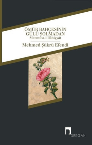 Ömür Bahçesinin Gülü Solmadan Mehmed Şükrü Efendi