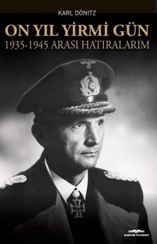 On Yıl Yirmi Gün 1935 - 1945 Arası Hatıralarım YRB.Karl Dönitz