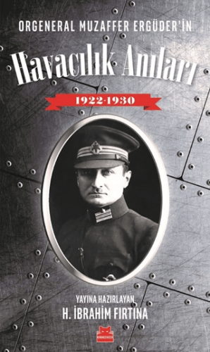 Orgeneral Muzaffer Ergüder'in Havacılık Anıları 1922 - 1930 H. İbrahim