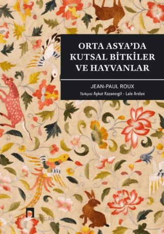 Orta Asya'da Kutsal Bitkiler ve Hayvanlar Jean Paul Roux