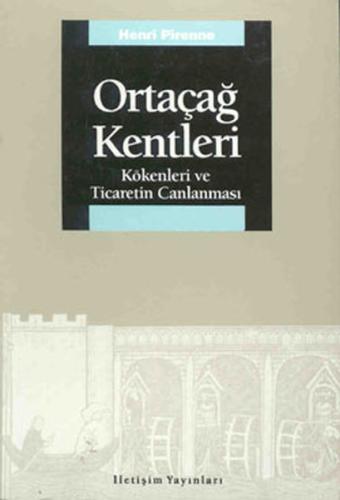 Ortaçağ Kentleri - Kökenleri ve Ticaretin Canlanması Henri Pirenne