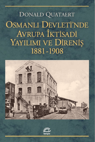 Osmanlı Devleti'nde Avrupa İktisadi Yayılımı ve Direnişi 1881 - 1908 P