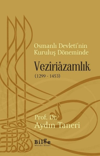 Osmanlı Devleti'nin Kuruluş Döneminde Veziriazamlık (1299 - 1453)