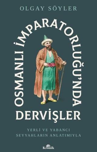 Osmanlı İmparatorluğu'nda Dervişler - Yerli ve Yabancı Seyyahların Anl