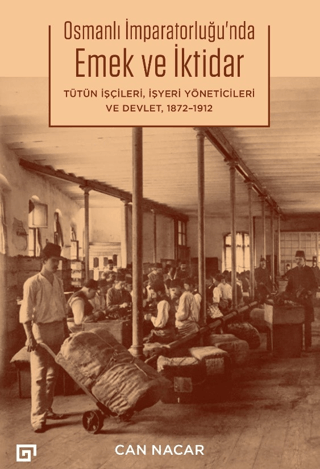 Osmanlı İmparatorluğu'nda Emek ve İktidar Tütün İşçileri, İşyeri Yöneticileri ve Devlet 1872-1912