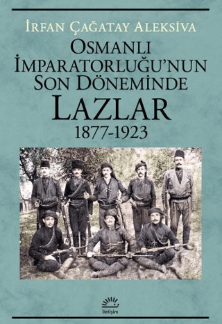 Osmanlı İmparatorluğu'nun Son Döneminde Lazlar 1877-1923 İrfan Çağatay