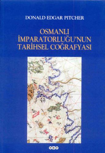 Osmanlı İmparatorluğu'nun Tarihsel Coğrafyası Donald Edgar Pitcher