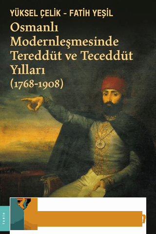 Osmanlı Modernleşmesinde Tereddüt ve Teceddüt Yılları (1768-1908)