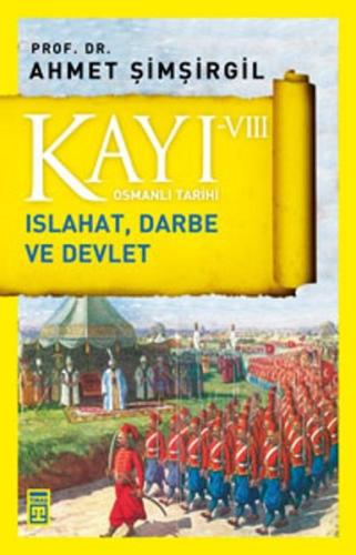 Osmanlı Tarihi Kayı 8-Islahat Darbe ve Devlet Ahmet Şimşirgil