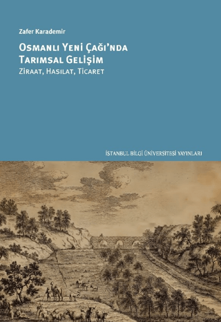 Osmanlı Yeni Çağı'nda Tarımsal Gelişim Zafer Karademir