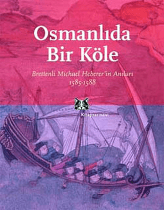 Osmanlı'da Bir Köle Brettenli Michael Bretten'in Anıları 1585-1588