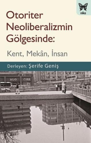 Otoriter Neoliberalizmin Gölgesinde: Kent - Mekan - İnsan