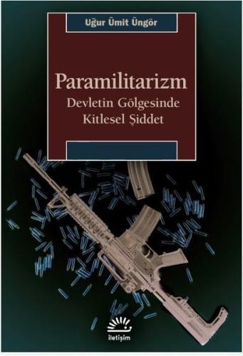 Paramilitarizm - Devletin Gölgesinde Kitlesel Şiddet Uğur Ümit Üngör