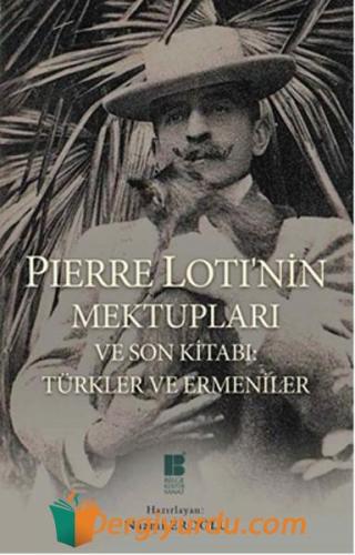 Pierre Loti'nin Mektupları ve Son Kitabı - Türkler ve Ermeniler Pierre