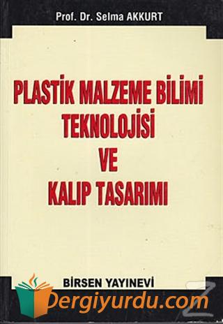 Plastik Malzeme Bilimi Teknololjisi ve Kalıp Tasarımı Selma Akkurt